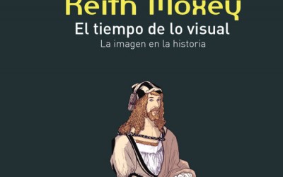 El tiempo de lo visual. La imagen en la historia (Keith Moxey)